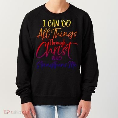 I Can Do All Things Through Christ Who Strengthens Me Gift Women's Sweatshirt