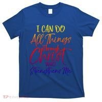 I Can Do All Things Through Christ Who Strengthens Me Gift T-Shirt thumb 0