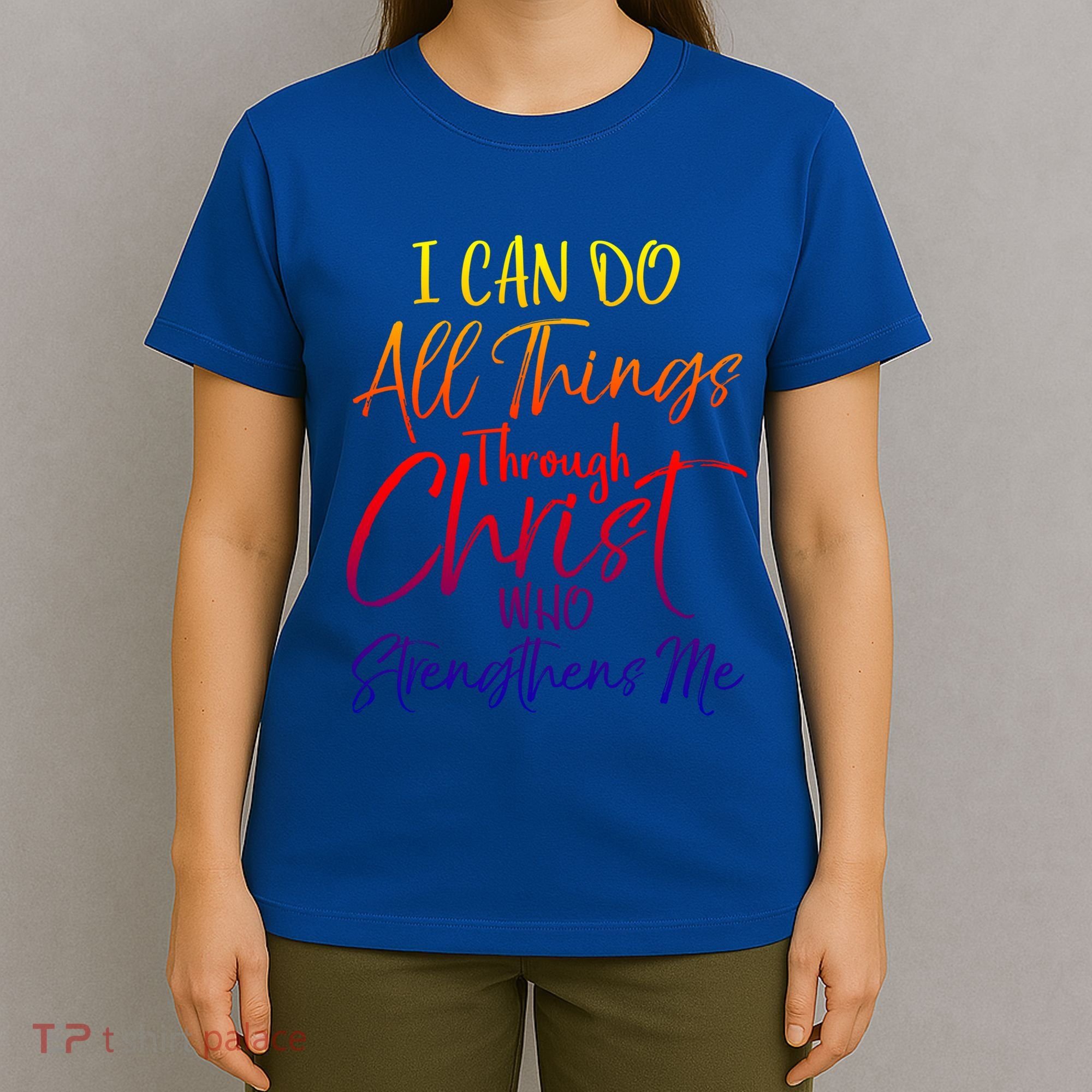 I Can Do All Things Through Christ Who Strengthens Me Gift T-Shirt