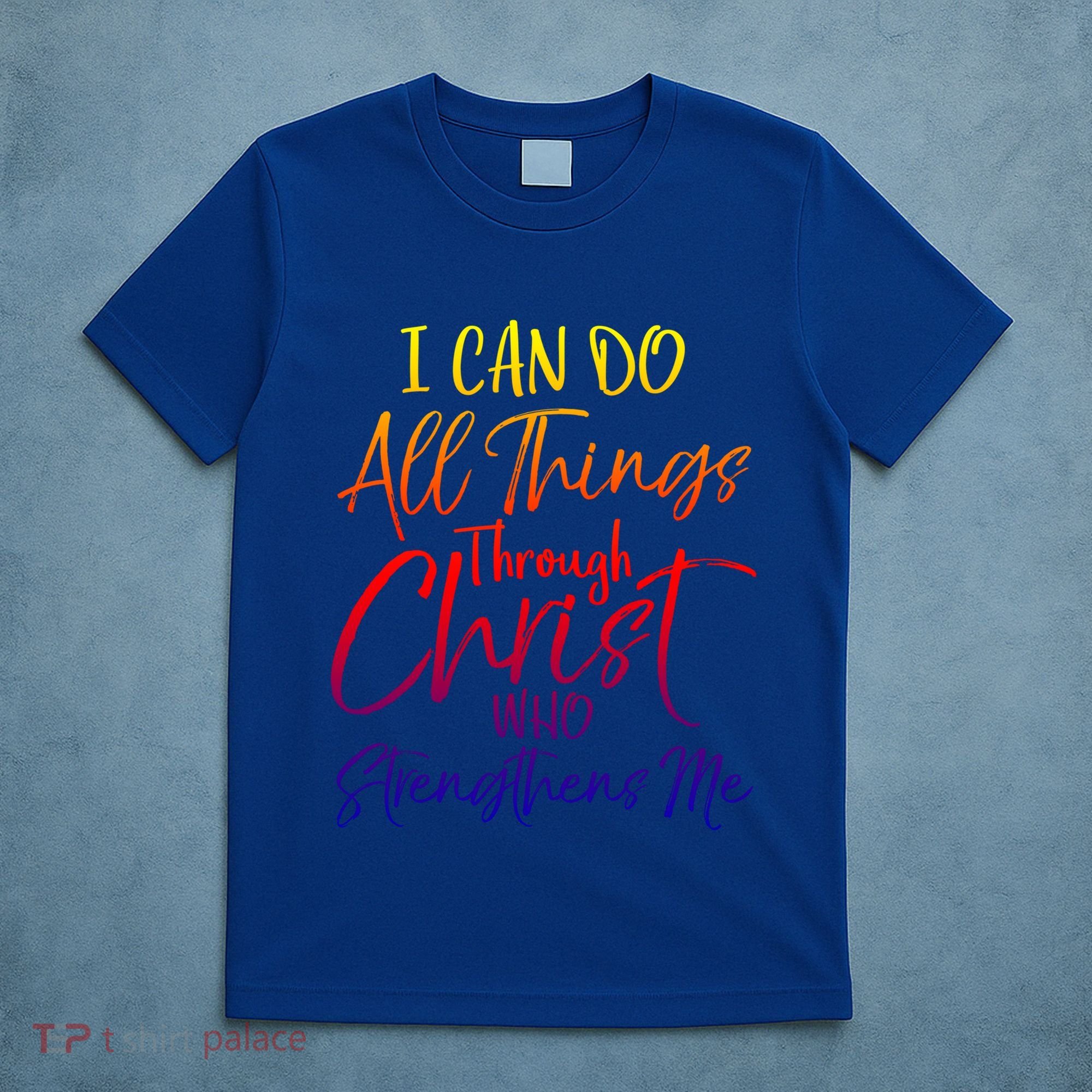 I Can Do All Things Through Christ Who Strengthens Me Gift T-Shirt