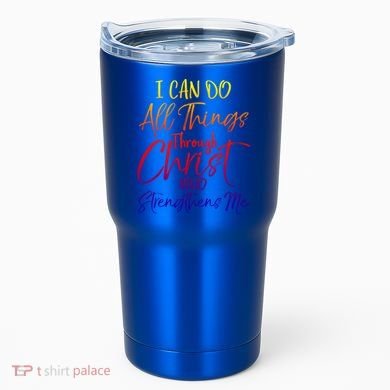 I Can Do All Things Through Christ Who Strengthens Me Gift Tumbler