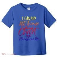 I Can Do All Things Through Christ Who Strengthens Me Gift Toddler T-Shirt thumb 0