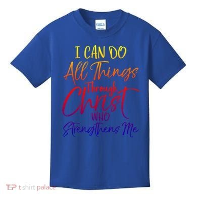 I Can Do All Things Through Christ Who Strengthens Me Gift Kids T-Shirt