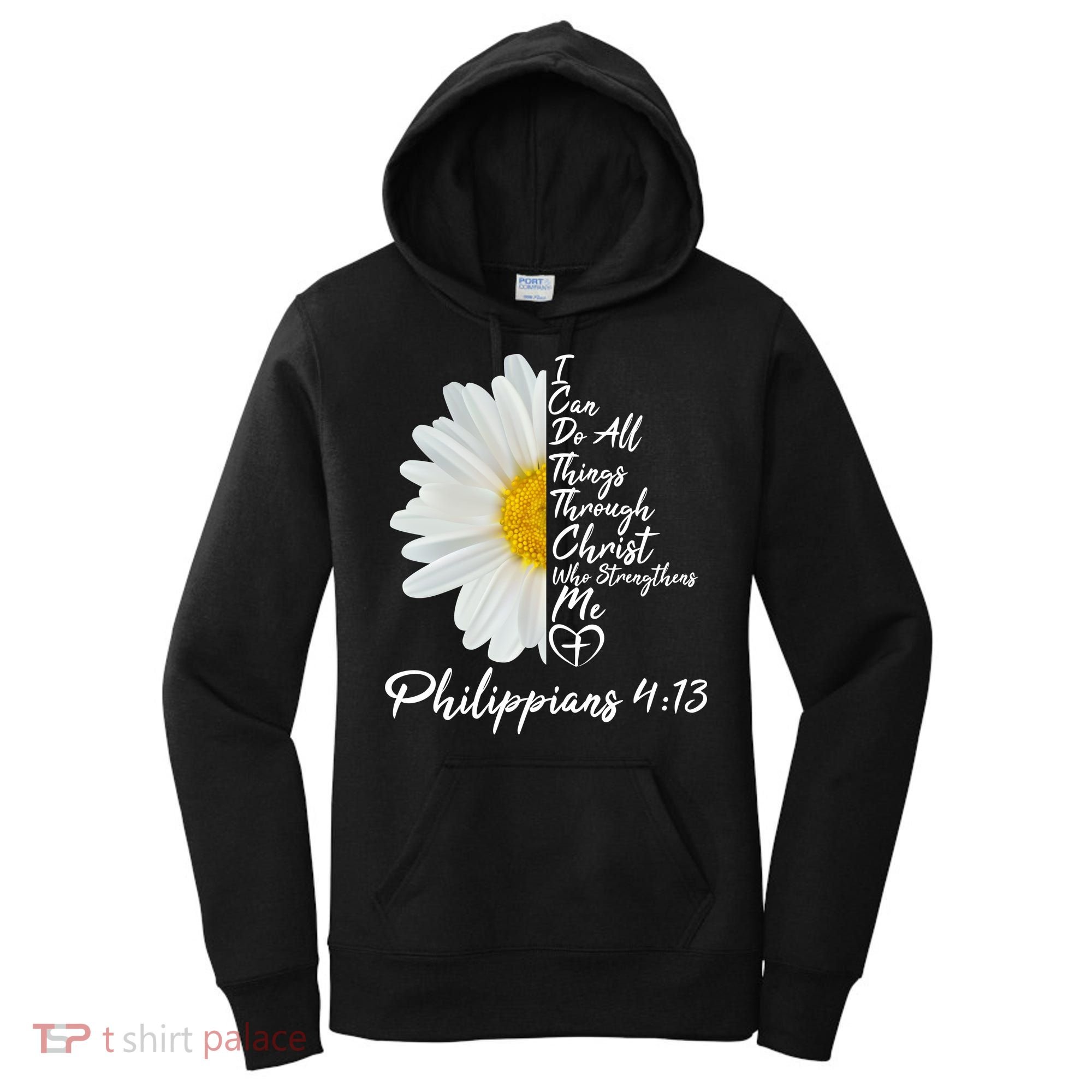 I Can Do All Things Through Christ Who Strengthens Me Philippian 4 13 Flower Women's Hoodie