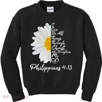 I Can Do All Things Through Christ Who Strengthens Me Philippian 4 13 Flower Kids Sweatshirt thumb 0