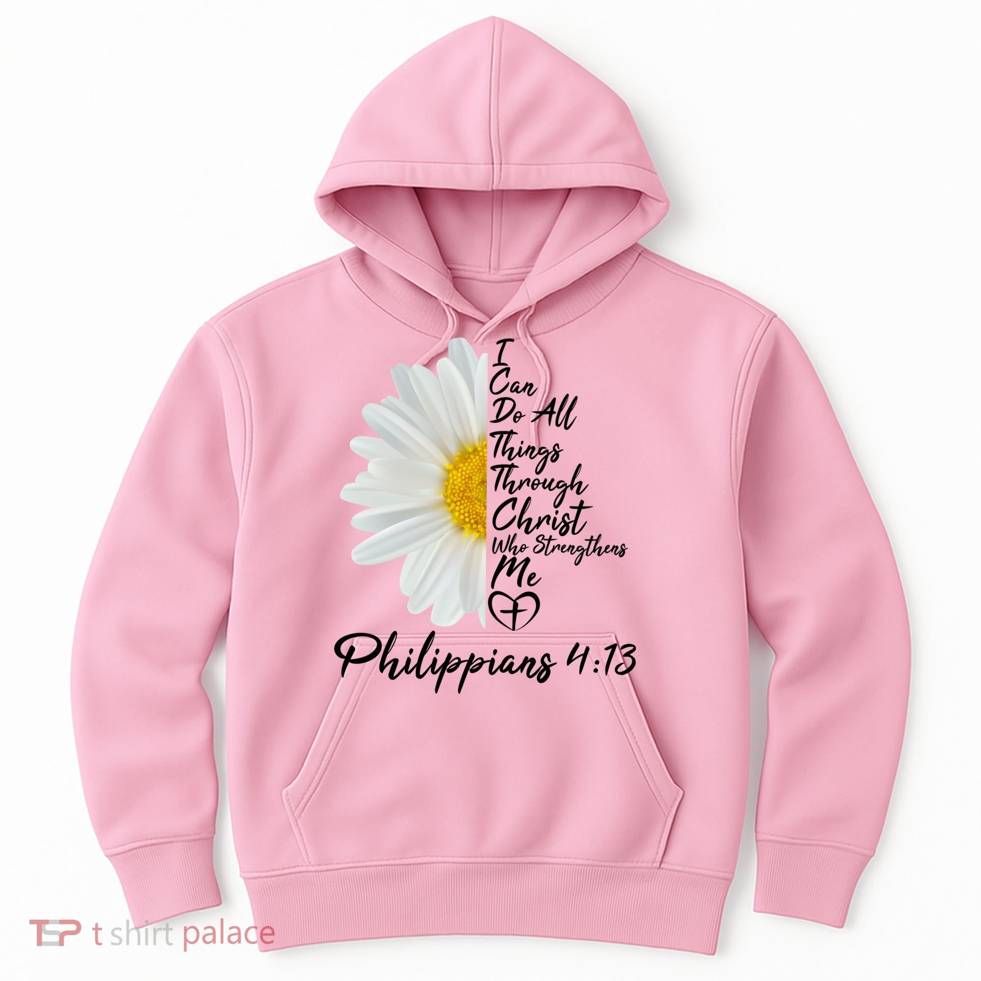 I Can Do All Things Through Christ Who Strengthens Me Philippian 4 13 Flower Hoodie