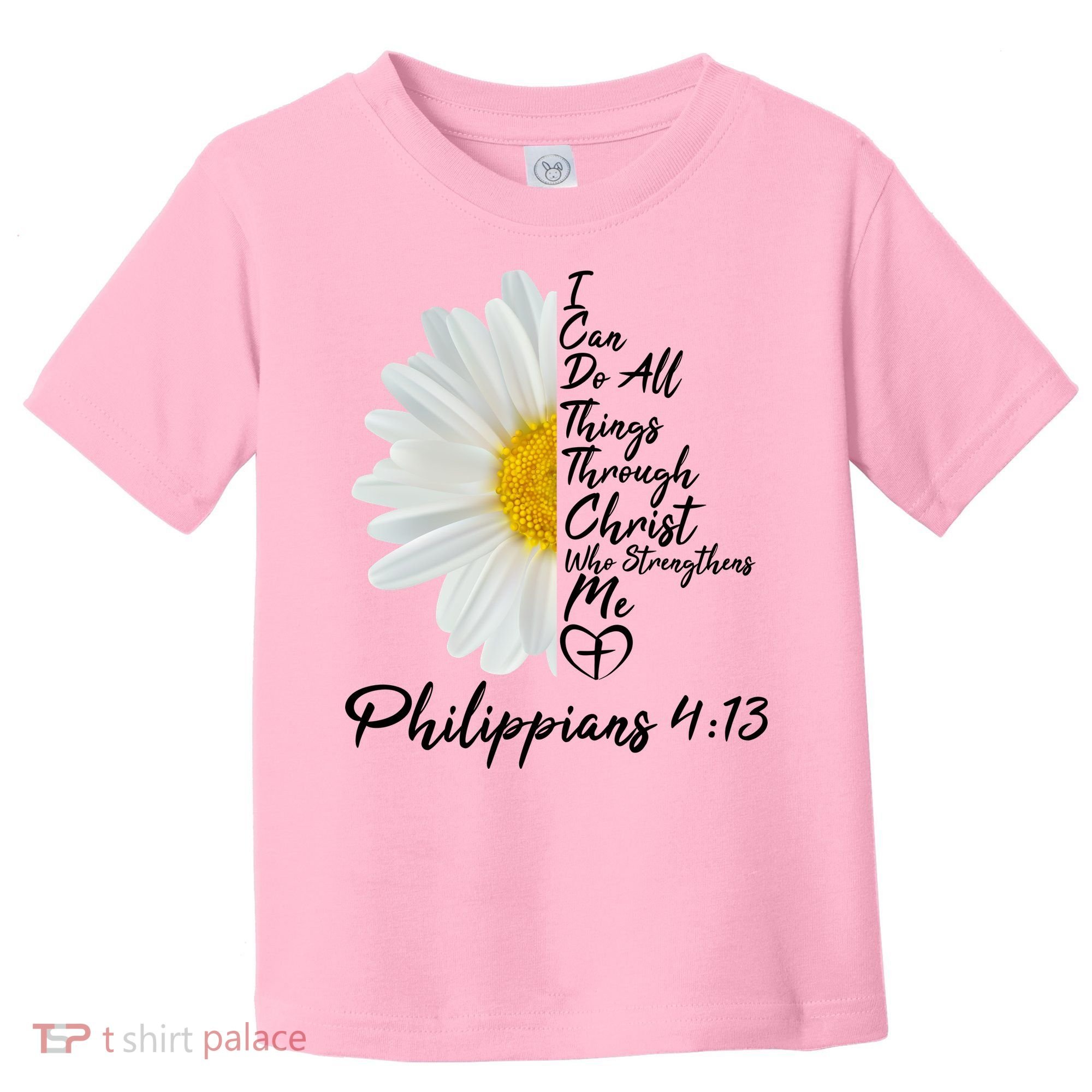 I Can Do All Things Through Christ Who Strengthens Me Philippian 4 13 Flower Toddler T-Shirt