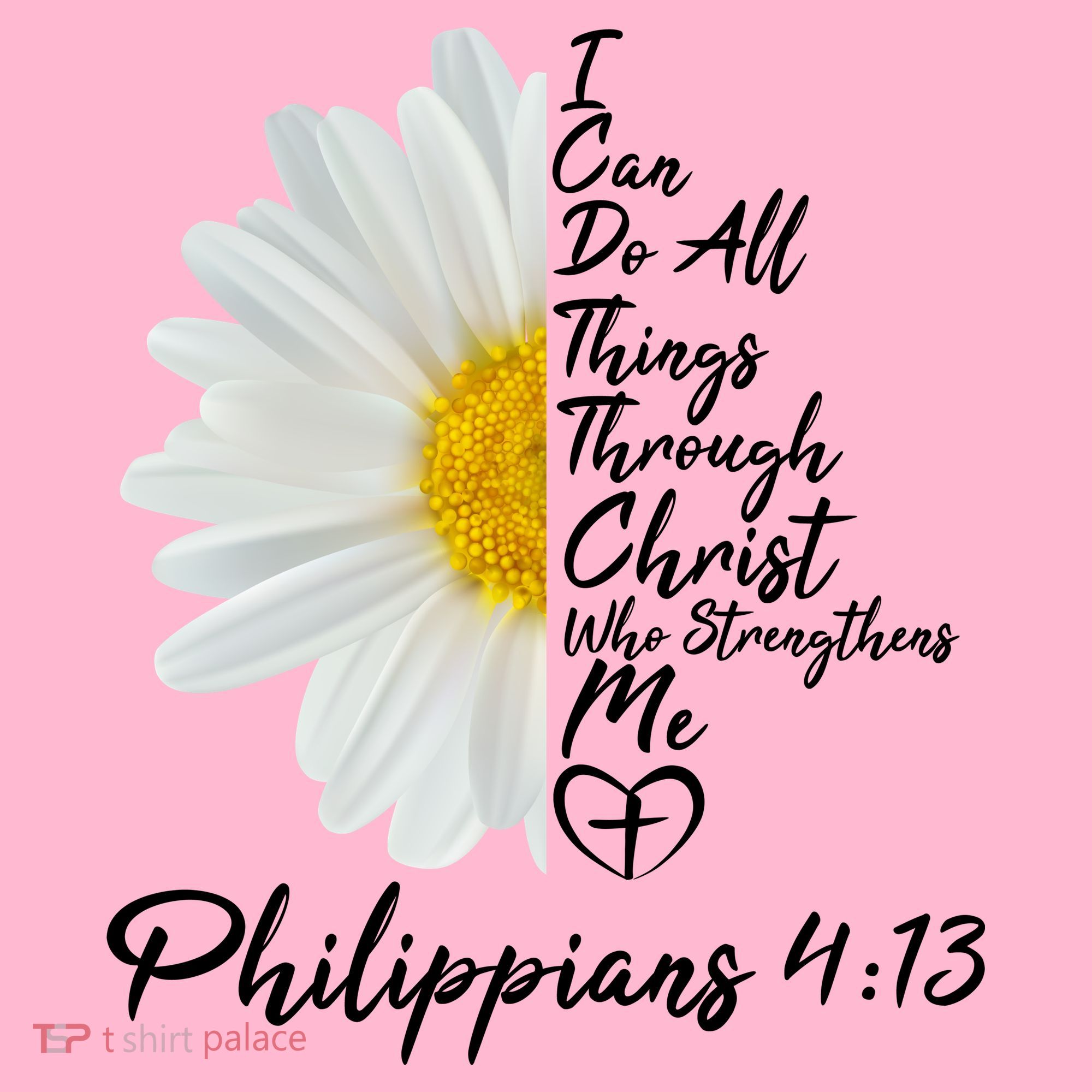 I Can Do All Things Through Christ Who Strengthens Me Philippian 4 13 Flower Toddler T-Shirt