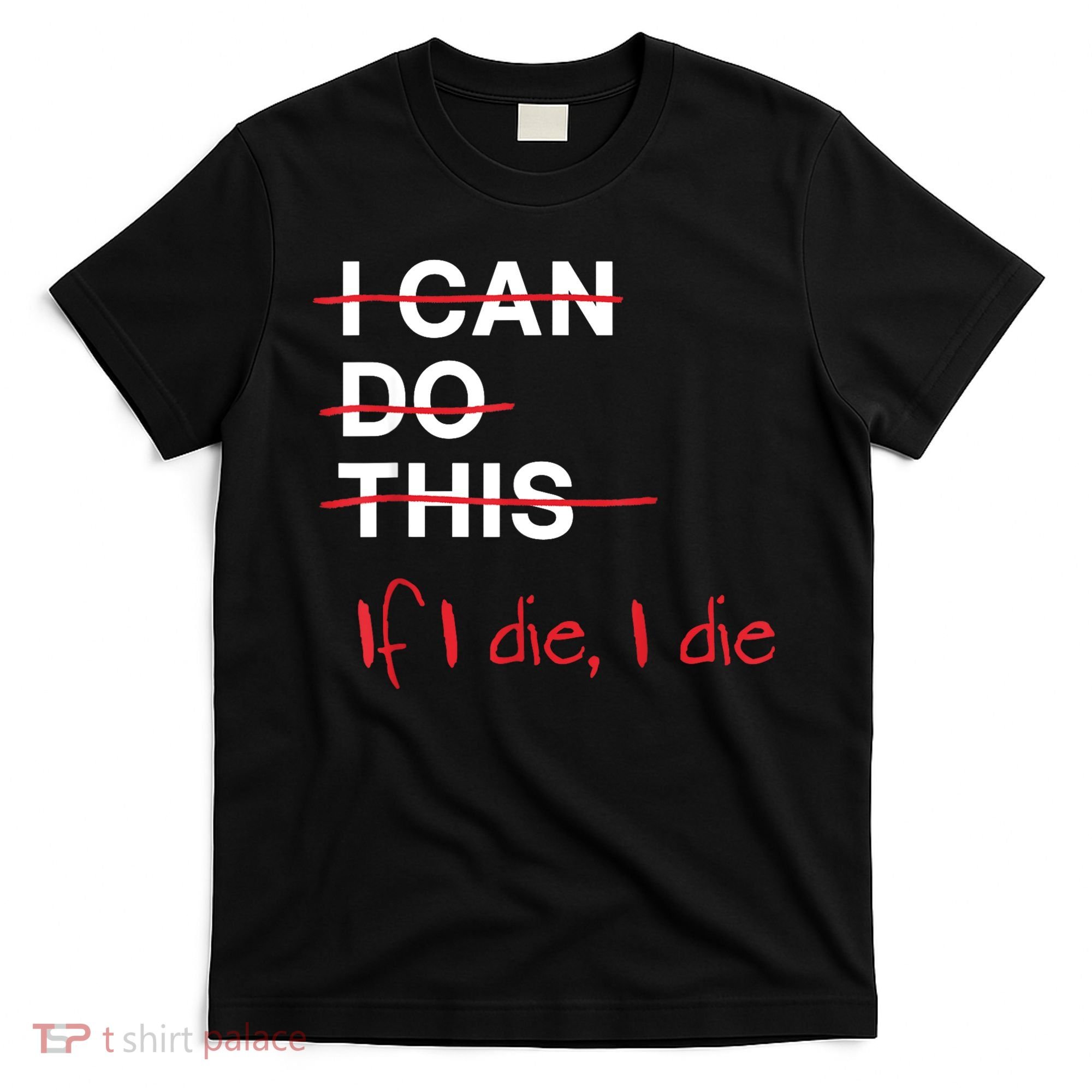 I Can Do This If I Die I Die Funny Fitness Workout Gym Lover T-Shirt