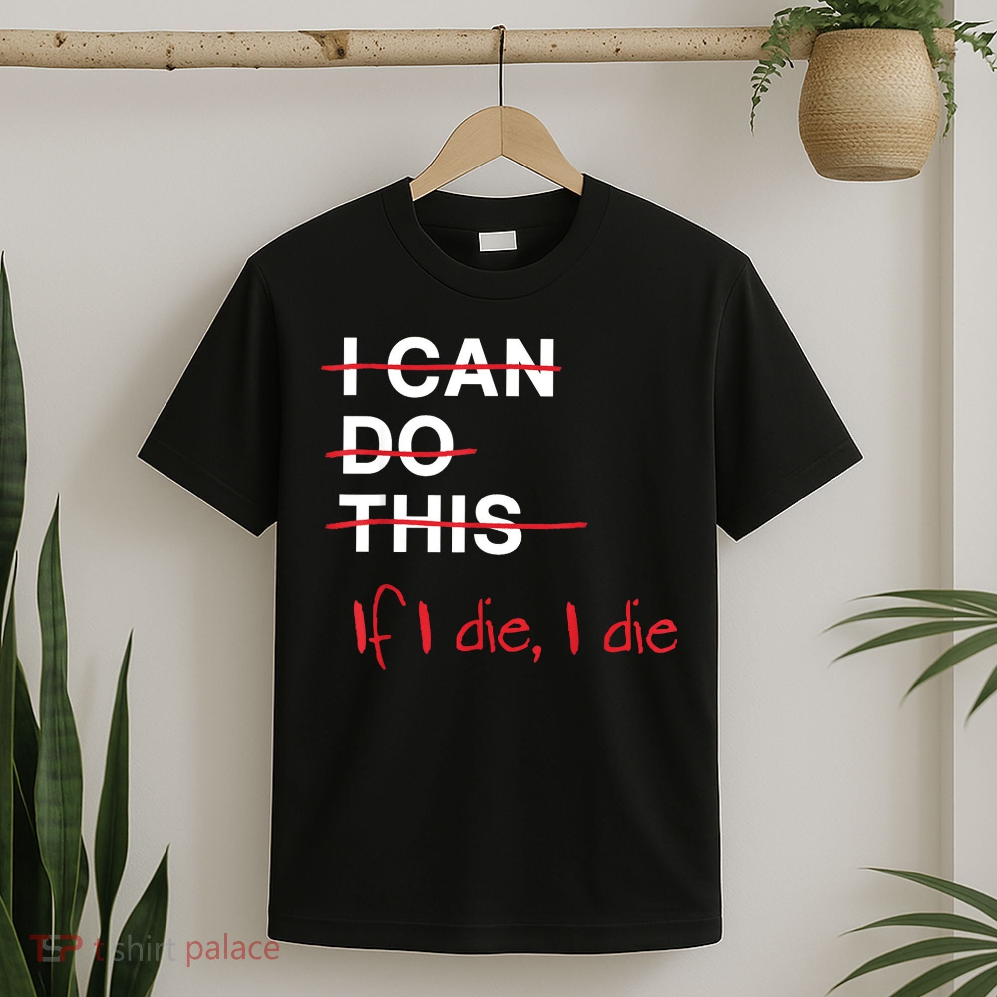 I Can Do This If I Die I Die Funny Fitness Workout Gym Lover T-Shirt