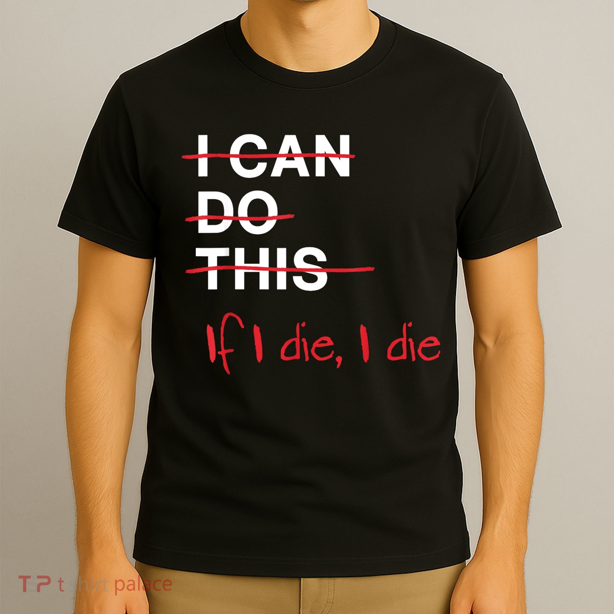 I Can Do This If I Die I Die Funny Fitness Workout Gym Lover T-Shirt
