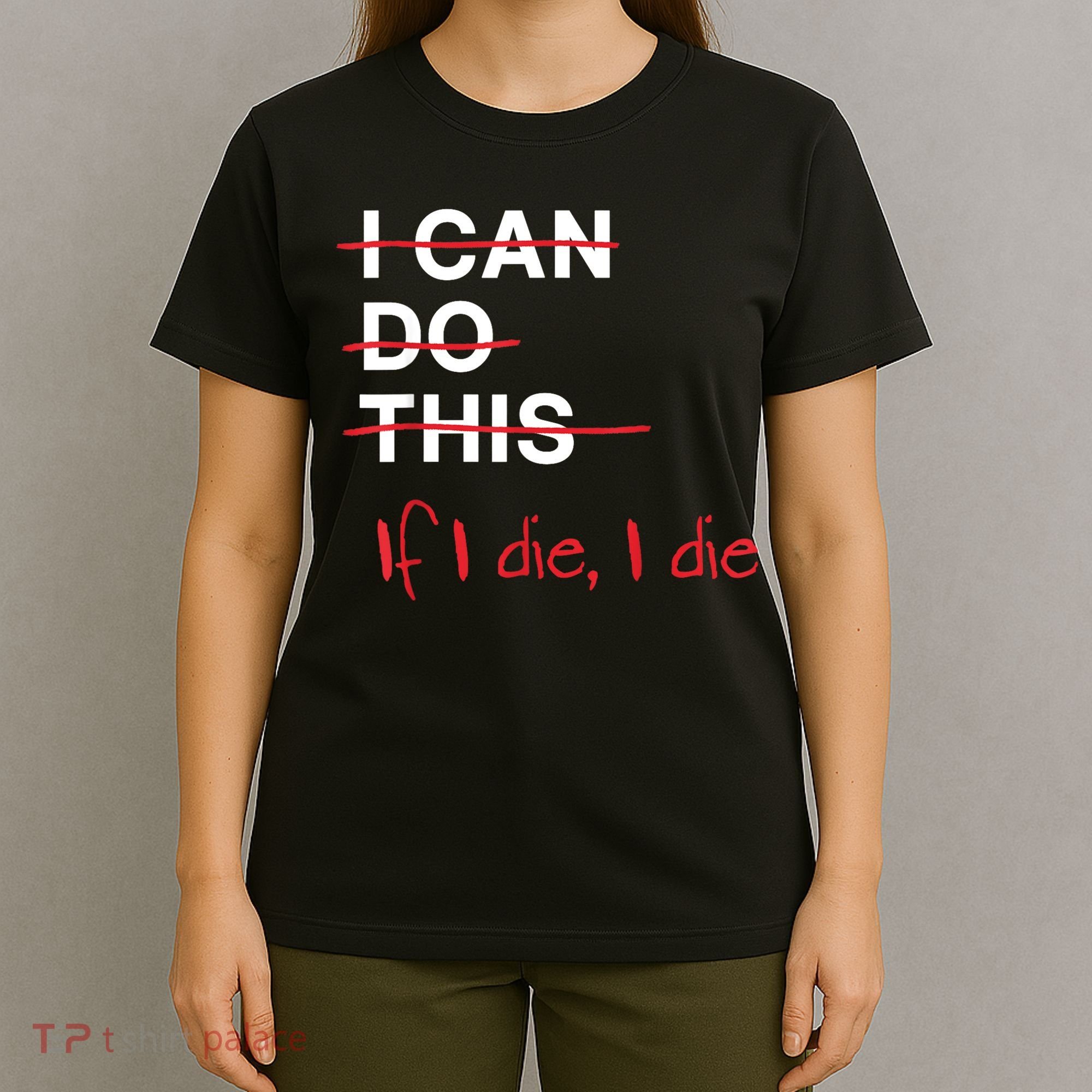 I Can Do This If I Die I Die Funny Fitness Workout Gym Lover T-Shirt