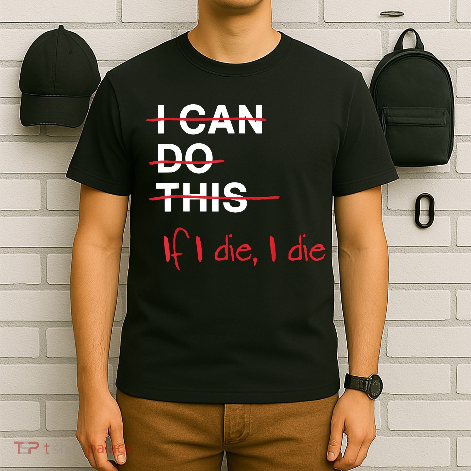 I Can Do This If I Die I Die Funny Fitness Workout Gym Lover T-Shirt