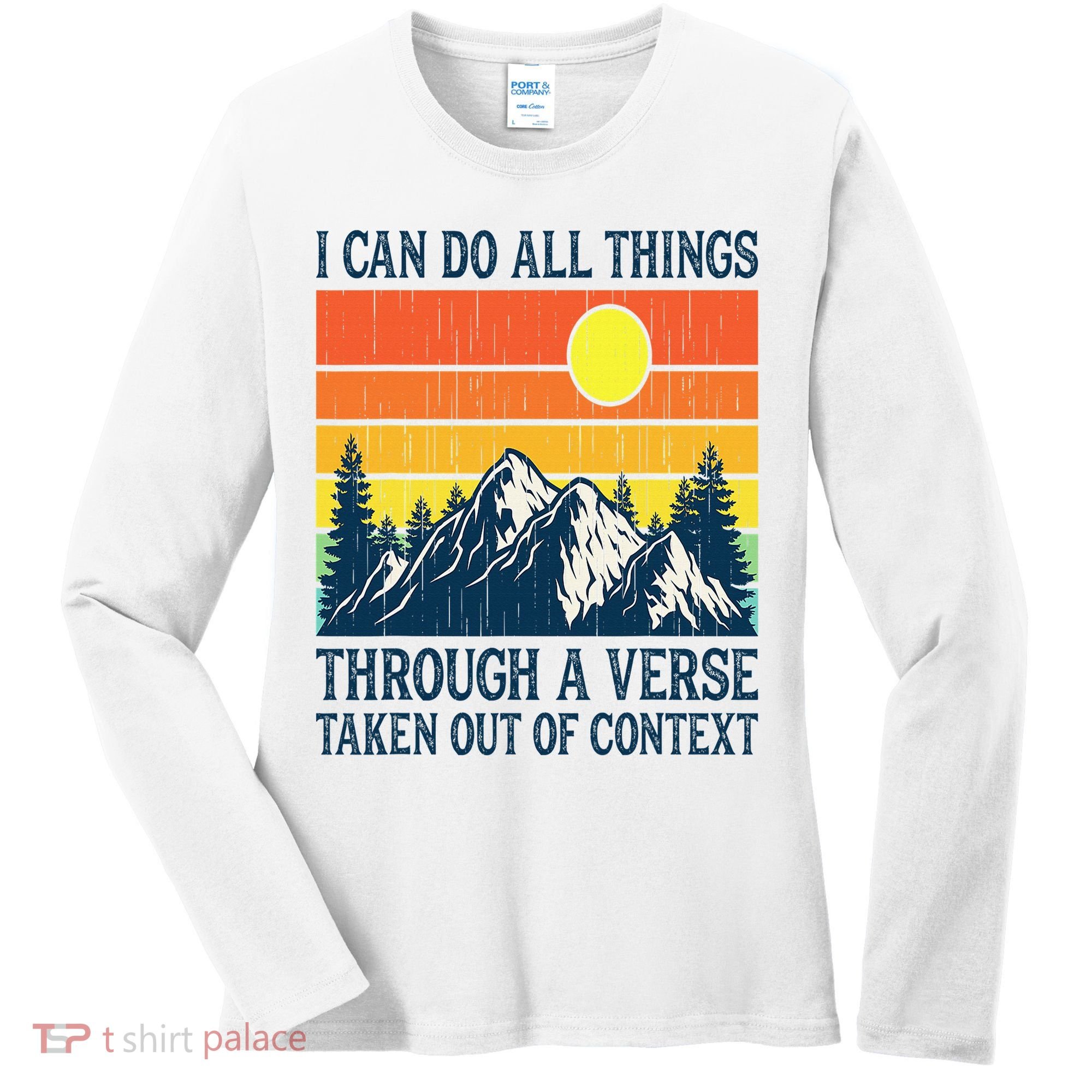 I can do all things through a verse taken out of context Women's Long Sleeve Shirt