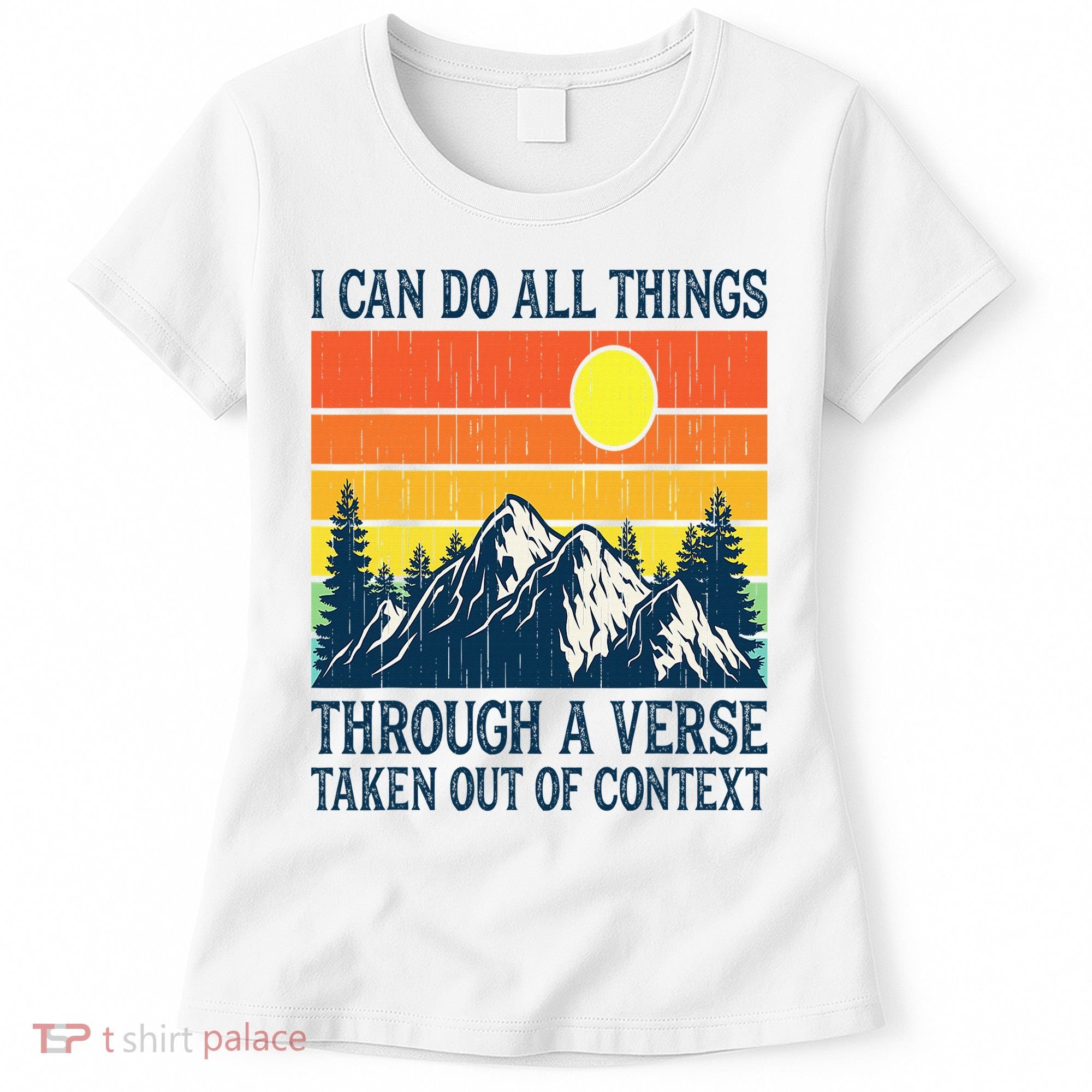 I can do all things through a verse taken out of context Women's T-Shirt