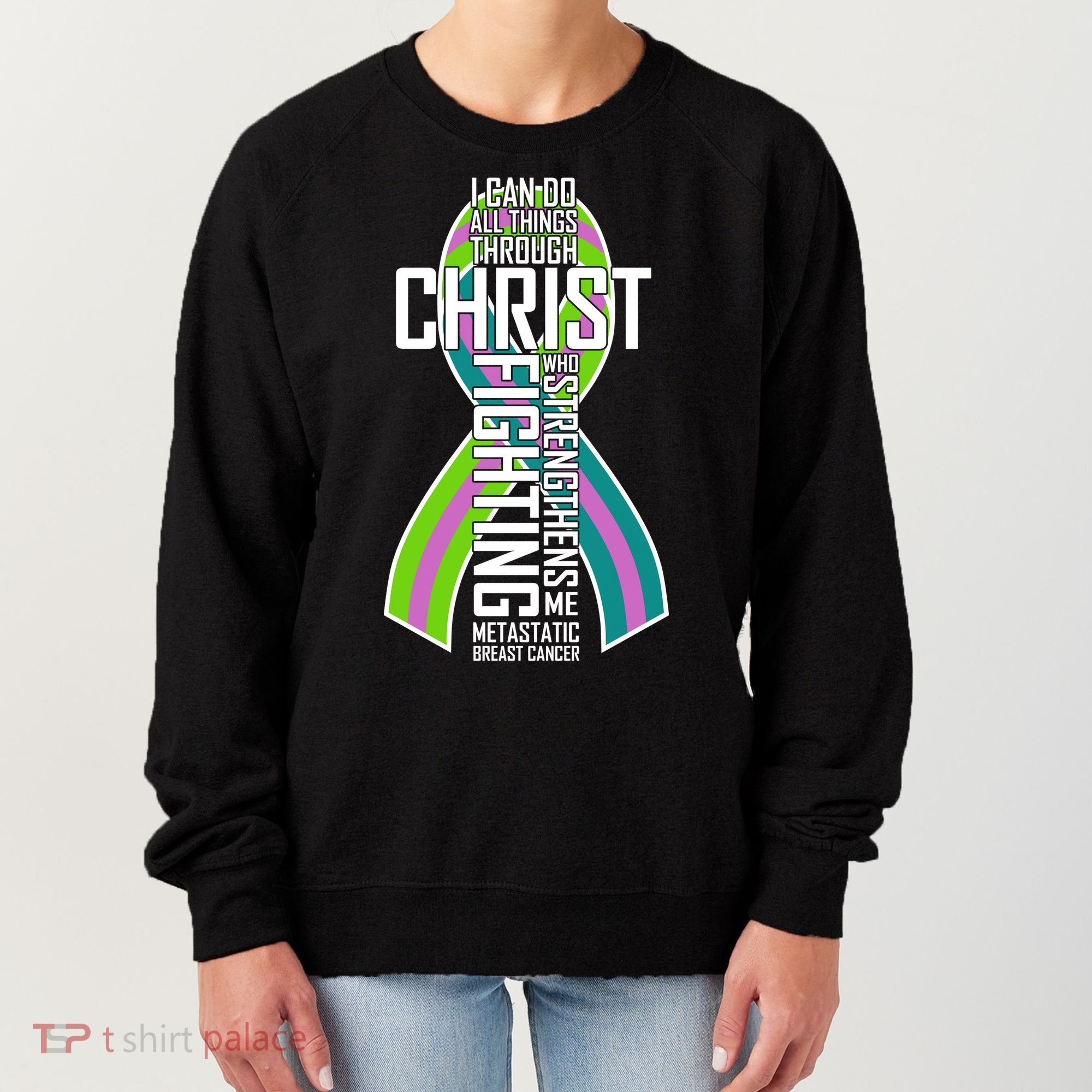 I Can Do All Things Through Christ Metastatic Breast Cancer Women's Sweatshirt