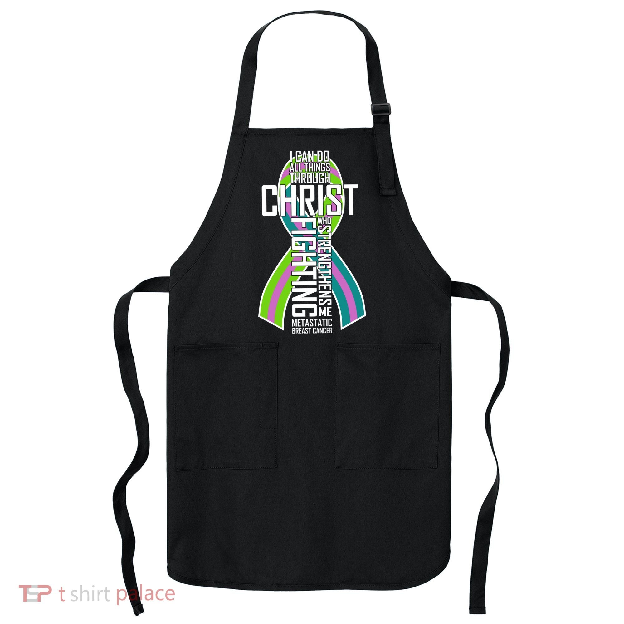 I Can Do All Things Through Christ Metastatic Breast Cancer Apron