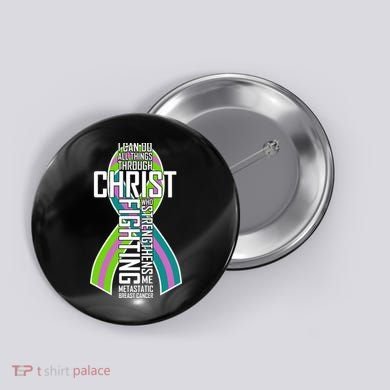 I Can Do All Things Through Christ Metastatic Breast Cancer Button