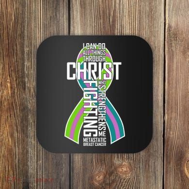 I Can Do All Things Through Christ Metastatic Breast Cancer Coaster