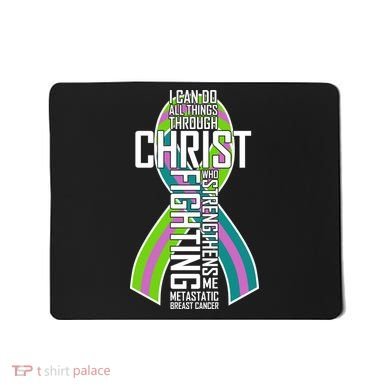 I Can Do All Things Through Christ Metastatic Breast Cancer Mousepad