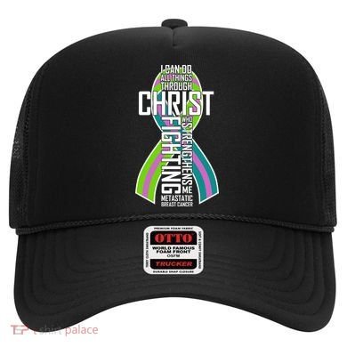 I Can Do All Things Through Christ Metastatic Breast Cancer Hat
