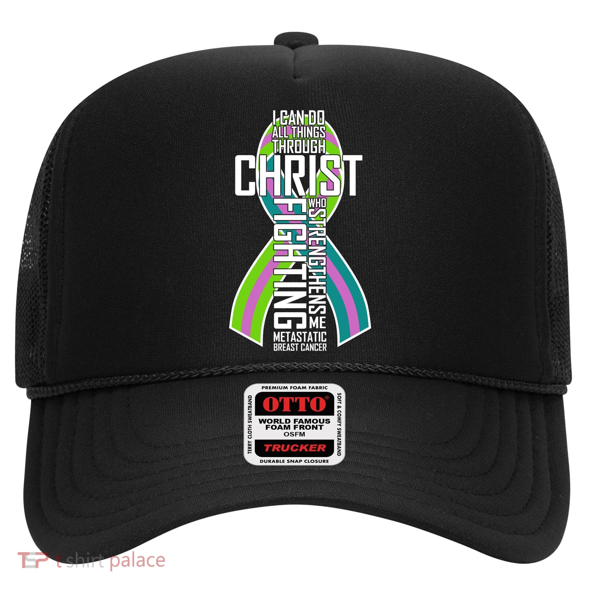I Can Do All Things Through Christ Metastatic Breast Cancer Hat