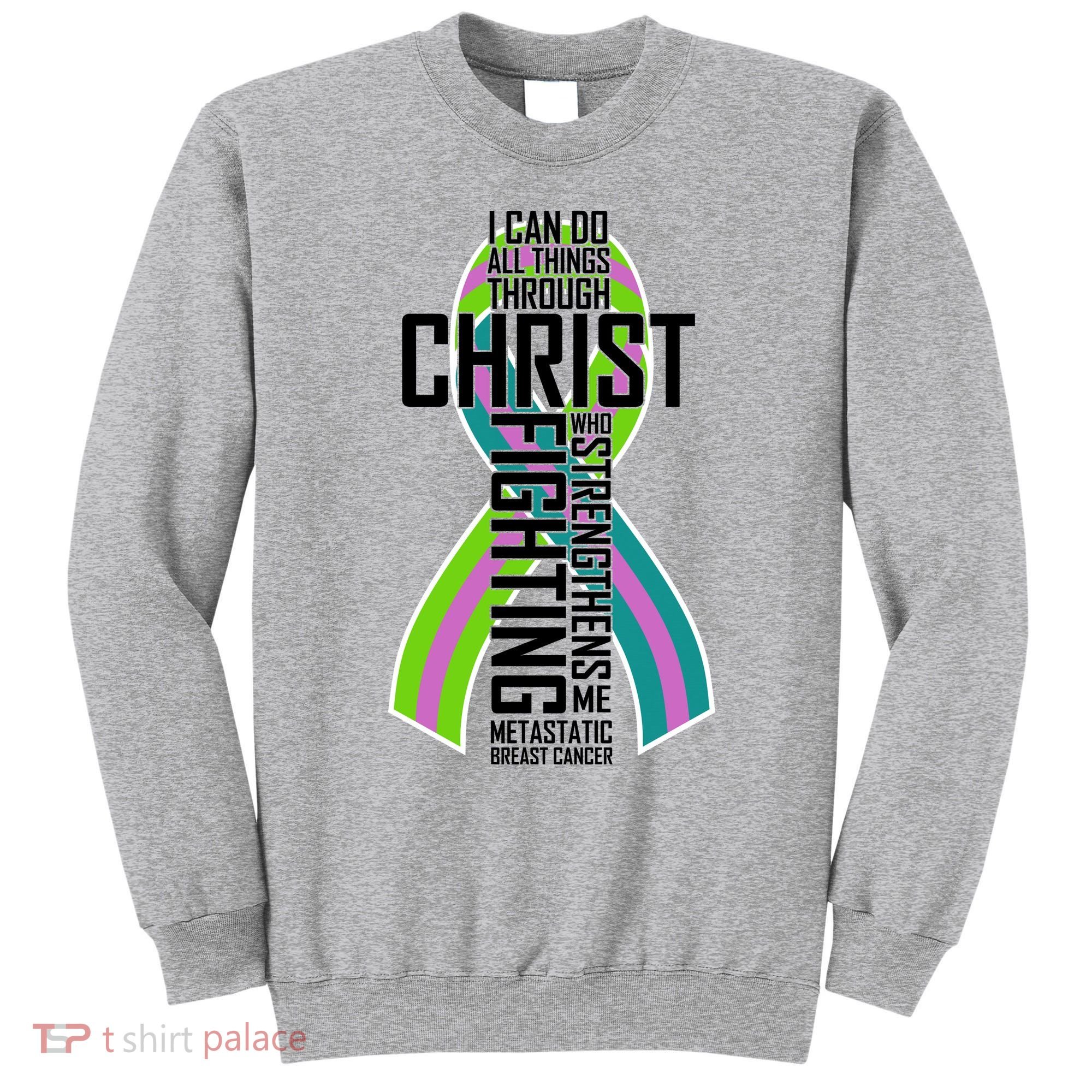 I Can Do All Things Through Christ Metastatic Breast Cancer Sweatshirt