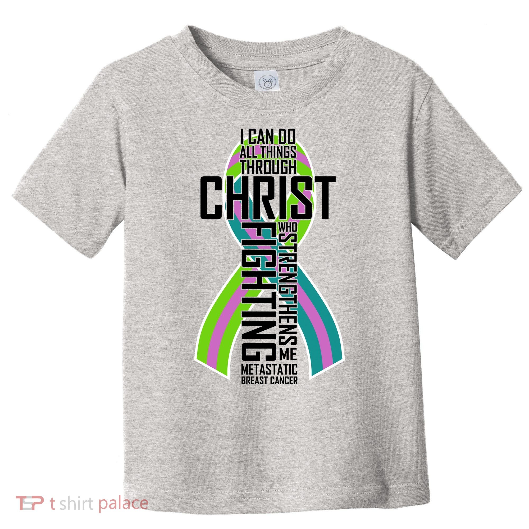 I Can Do All Things Through Christ Metastatic Breast Cancer Toddler T-Shirt