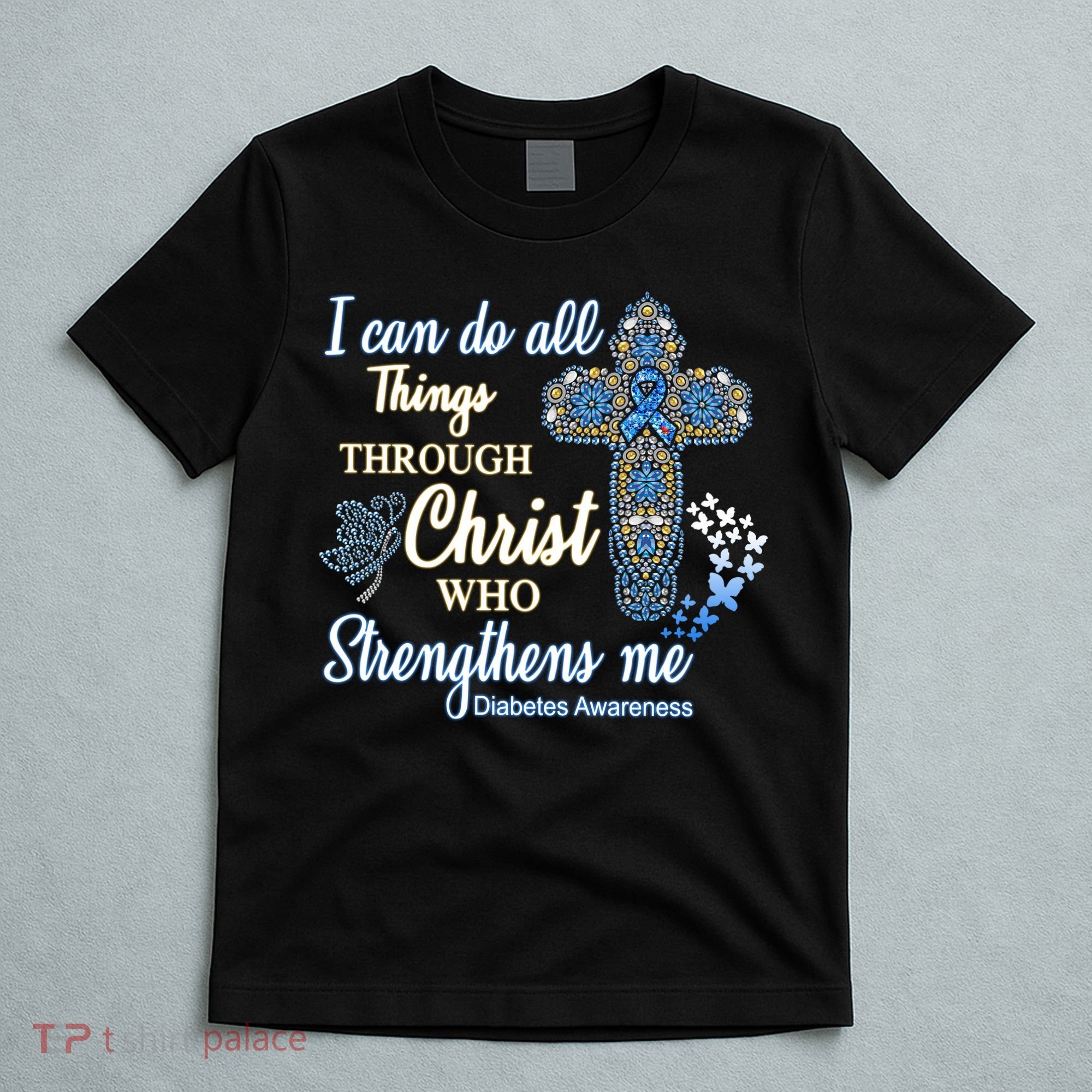 I Can Do All Things Through Christ Who Strengthens Me Diabetes Awareness T-Shirt