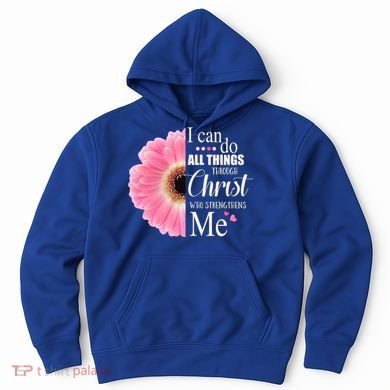 I Can Do All Things Through Christ Who Strengthens Me Bible Cute Gift Hoodie
