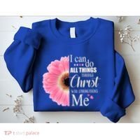 I Can Do All Things Through Christ Who Strengthens Me Bible Cute Gift Sweatshirt thumb 2