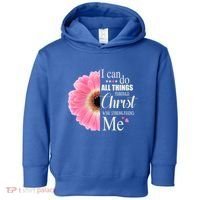I Can Do All Things Through Christ Who Strengthens Me Bible Cute Gift Toddler Hoodie thumb 0