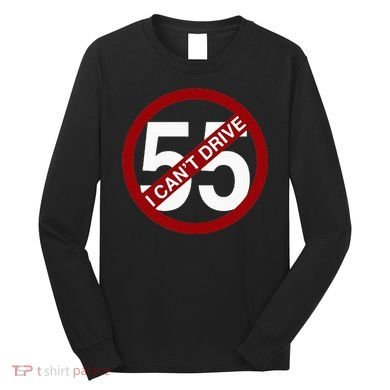 I CanT Drive 55 Funny Gift Red Logo Long Sleeve Shirt