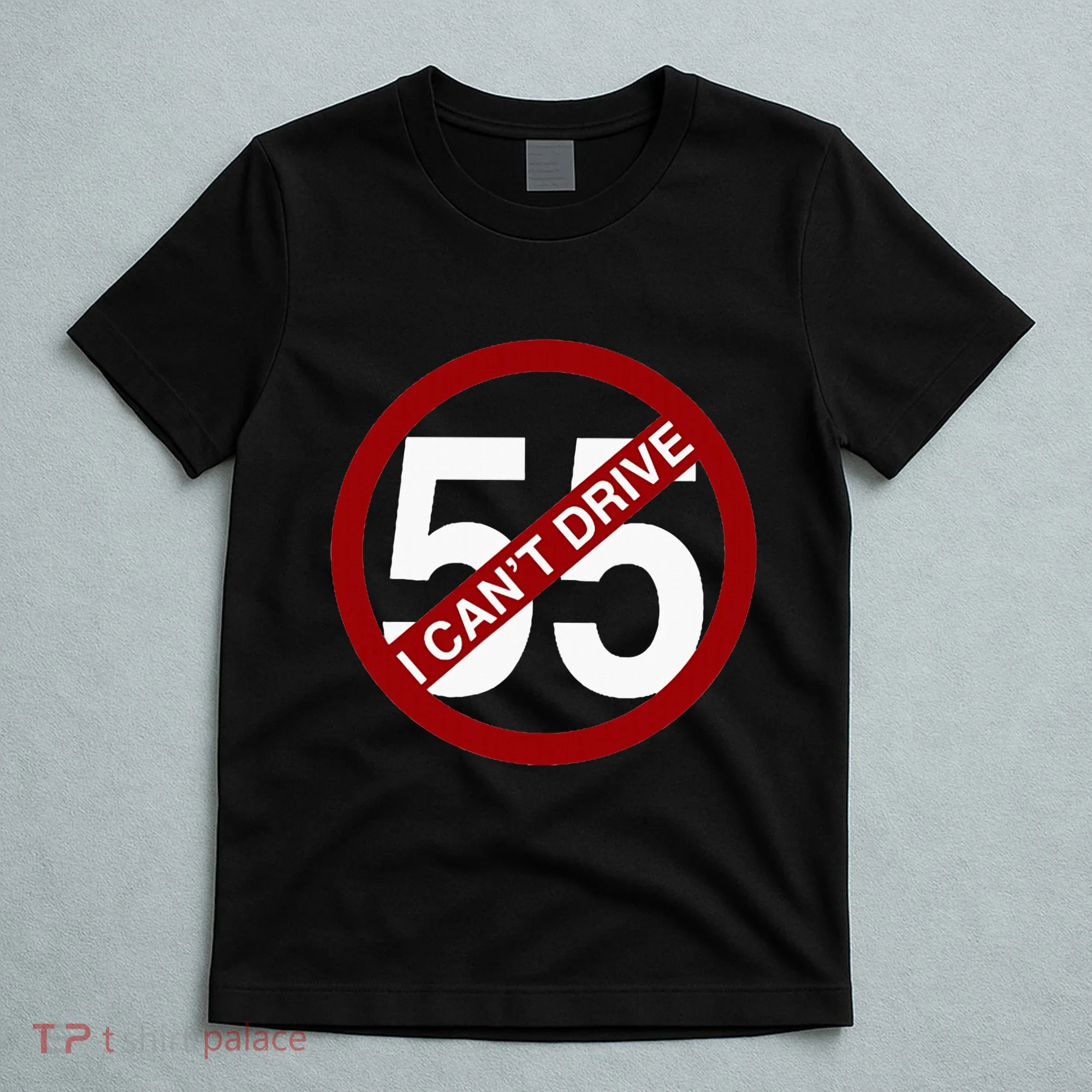 I CanT Drive 55 Funny Gift Red Logo T-Shirt