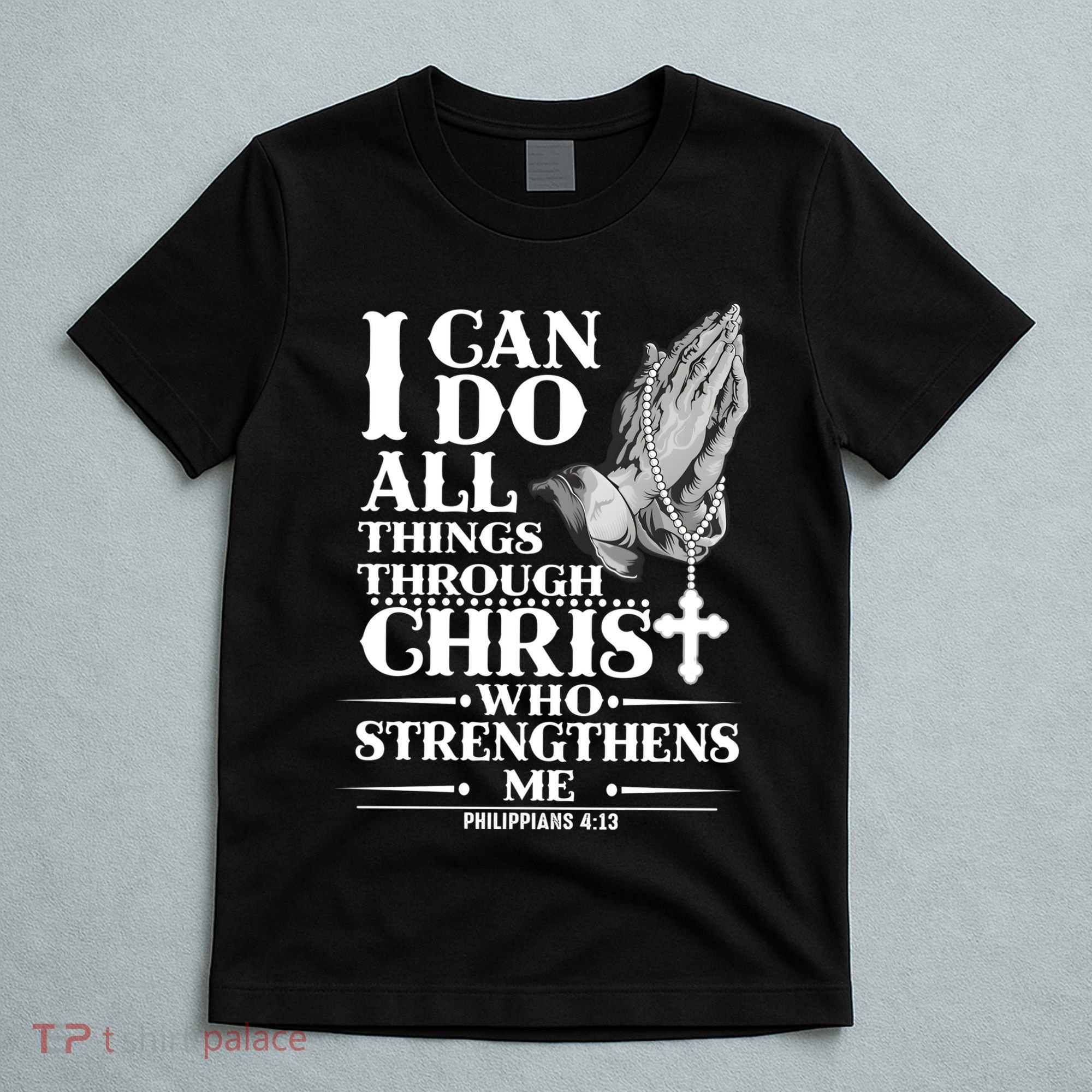 I Can Do All Thing Through Christ Who Strengthen Me T-Shirt