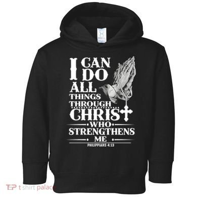 I Can Do All Thing Through Christ Who Strengthen Me Toddler Hoodie