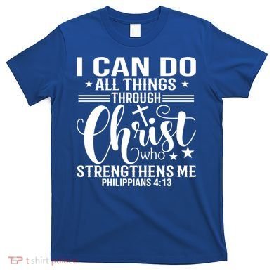 I Can Do All Things Through Christ Bible Gift T-Shirt