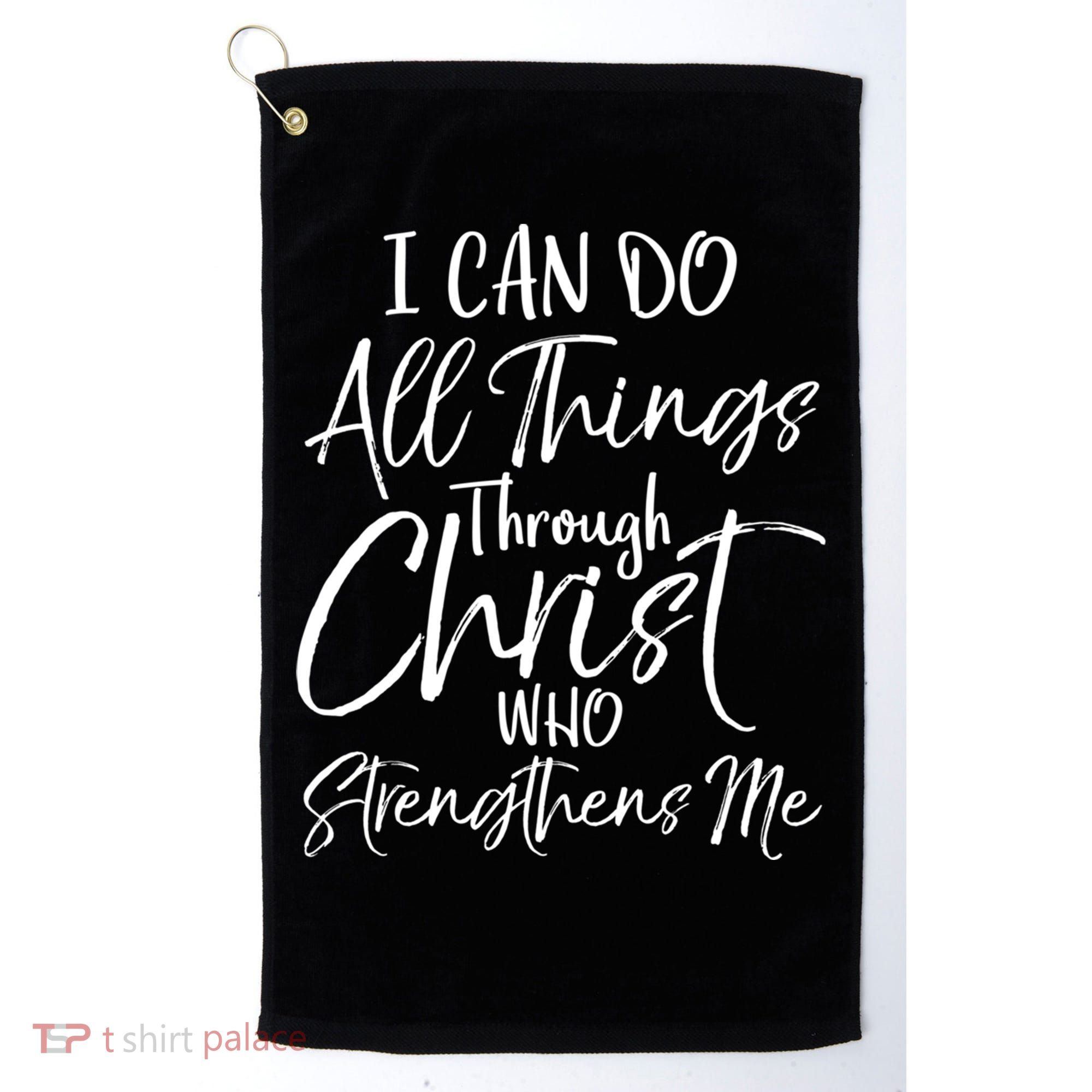 I Can Do All Things Through Christ Who Strengthens Me Cool Gift Golf Towel