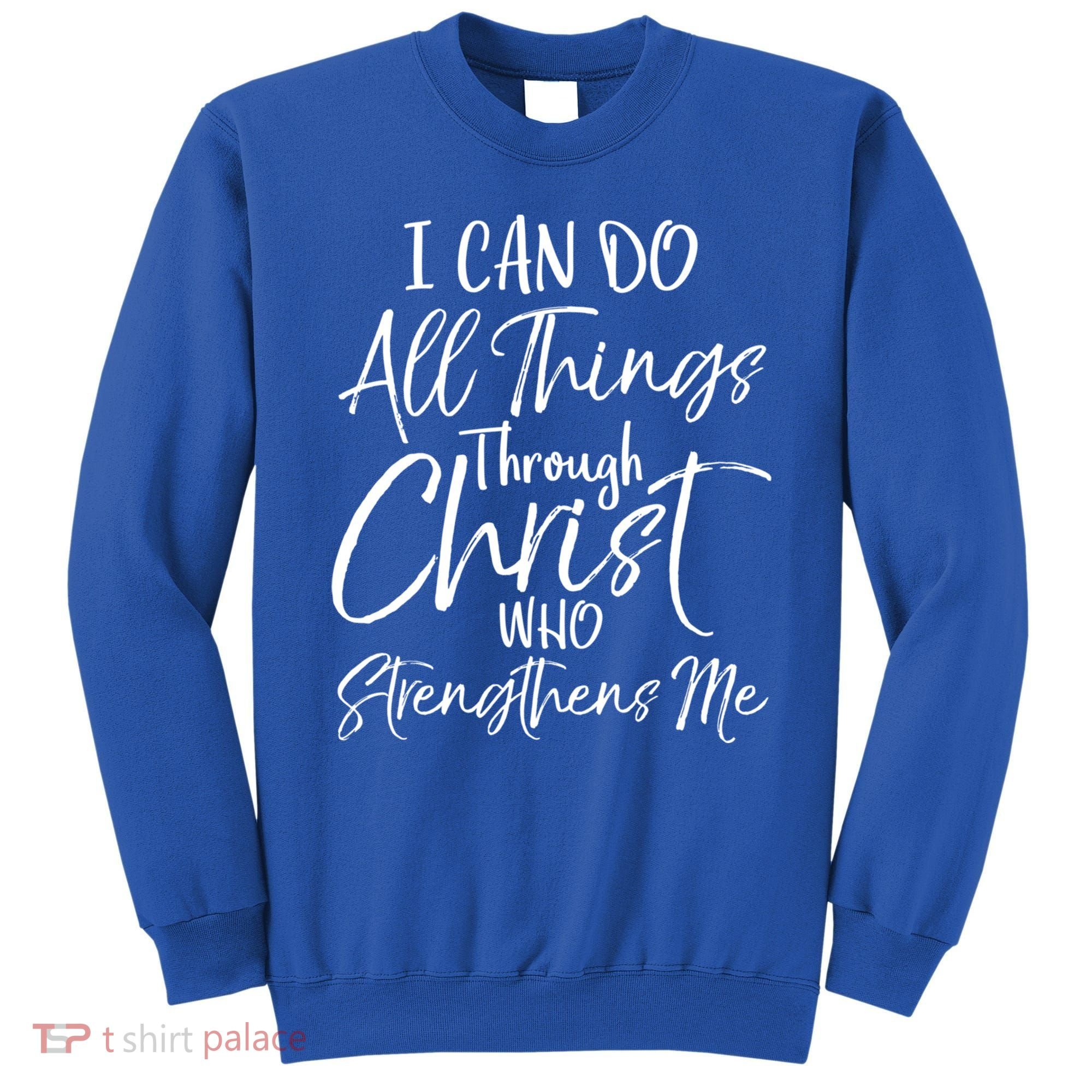 I Can Do All Things Through Christ Who Strengthens Me Cool Gift Sweatshirt
