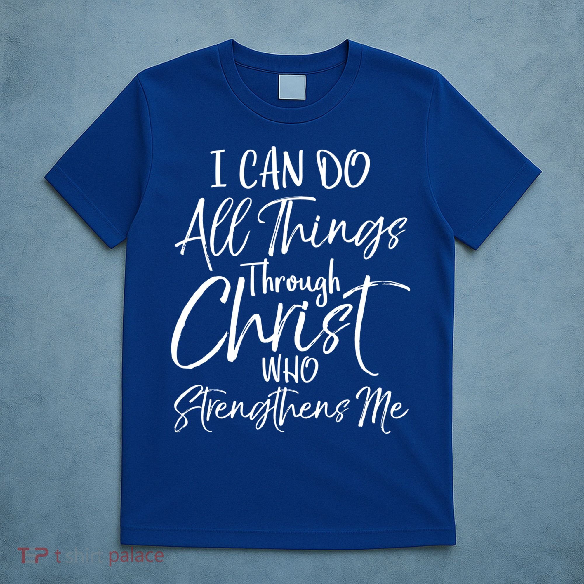 I Can Do All Things Through Christ Who Strengthens Me Cool Gift T-Shirt