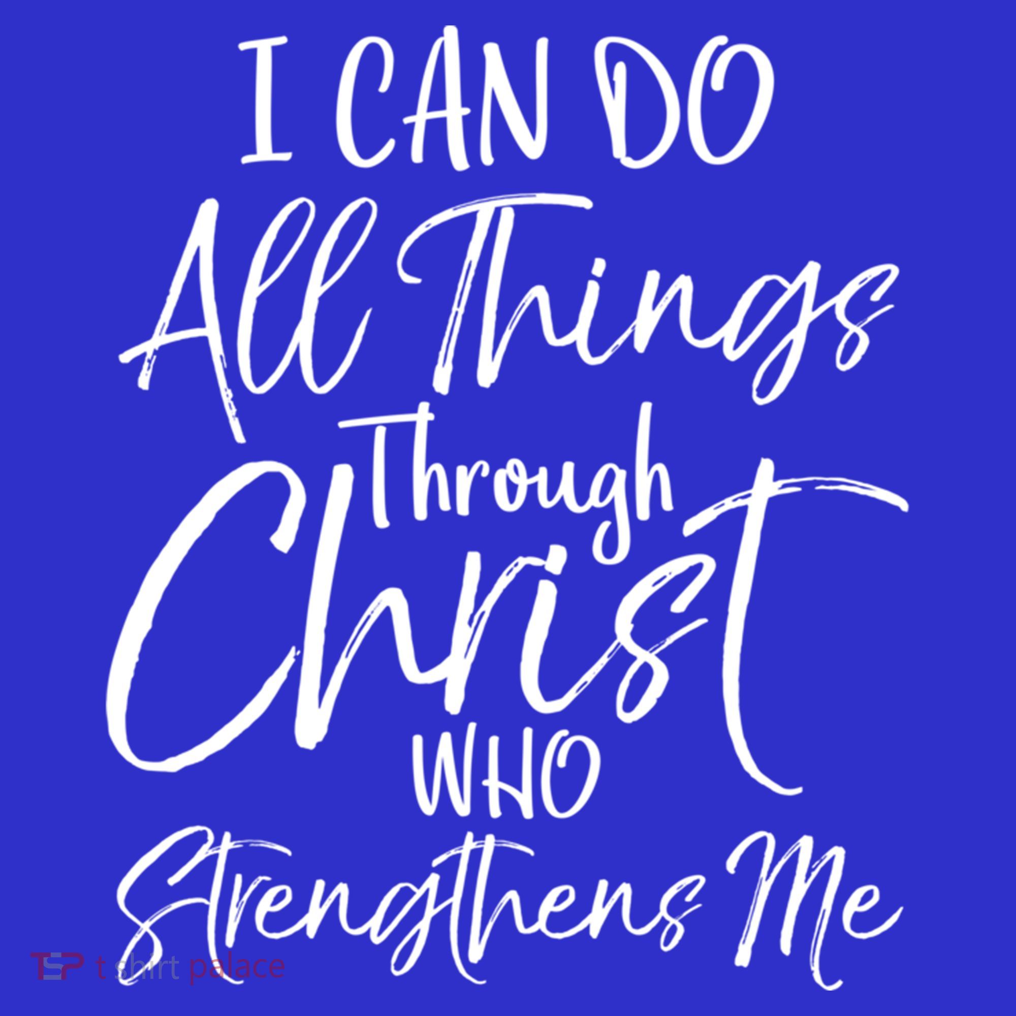 I Can Do All Things Through Christ Who Strengthens Me Cool Gift T-Shirt