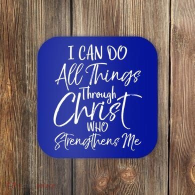 I Can Do All Things Through Christ Who Strengthens Me Cool Gift Coaster