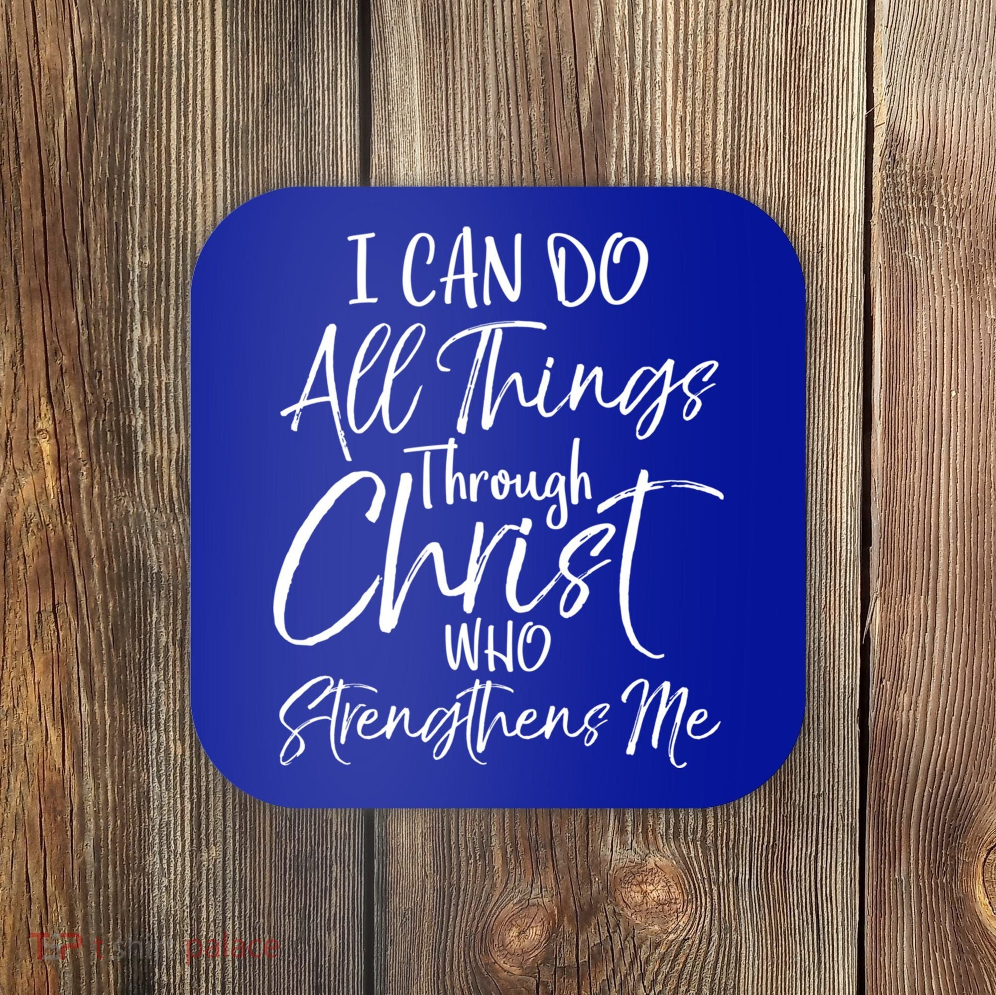 I Can Do All Things Through Christ Who Strengthens Me Cool Gift Coaster