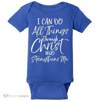 I Can Do All Things Through Christ Who Strengthens Me Cool Gift Baby Bodysuit