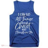 I Can Do All Things Through Christ Who Strengthens Me Cool Gift Tank Top thumb 0