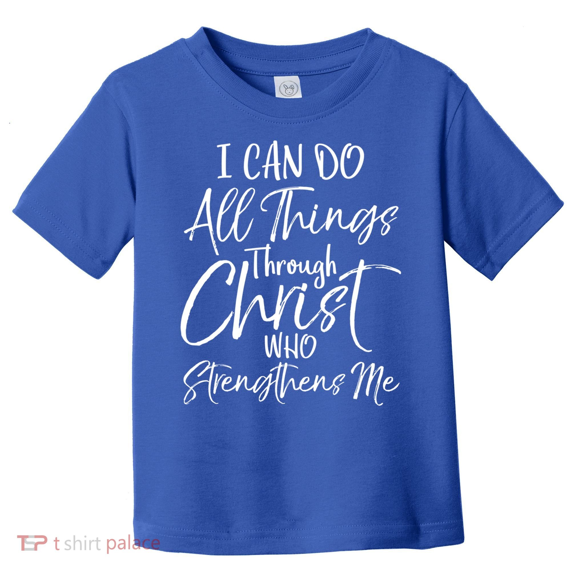I Can Do All Things Through Christ Who Strengthens Me Cool Gift Toddler T-Shirt