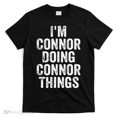 IM Connor Doing Connor Things Personalized First Name T-Shirt