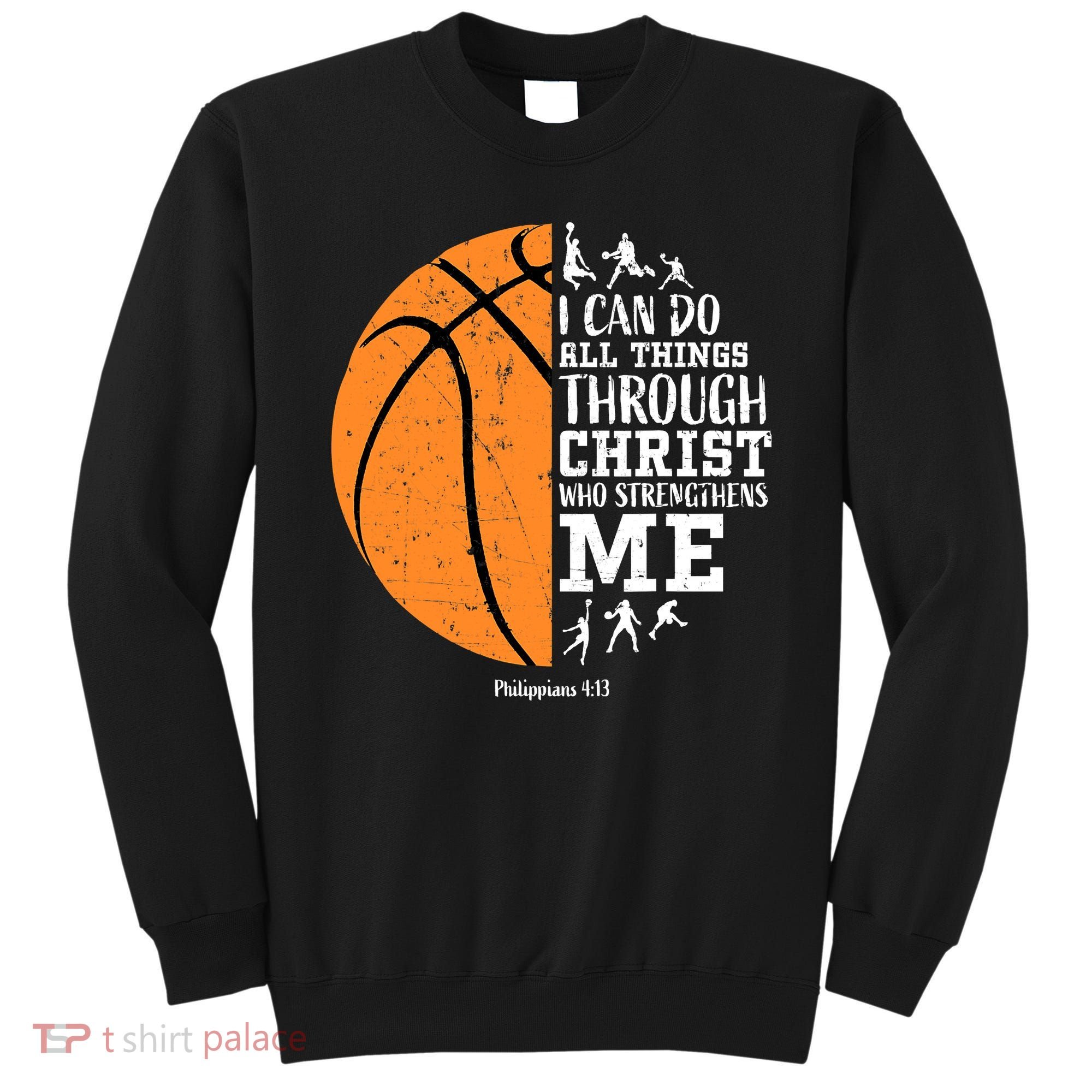 I Can Do All Things Through Christ Who Strengthens Me Basketball Sweatshirt