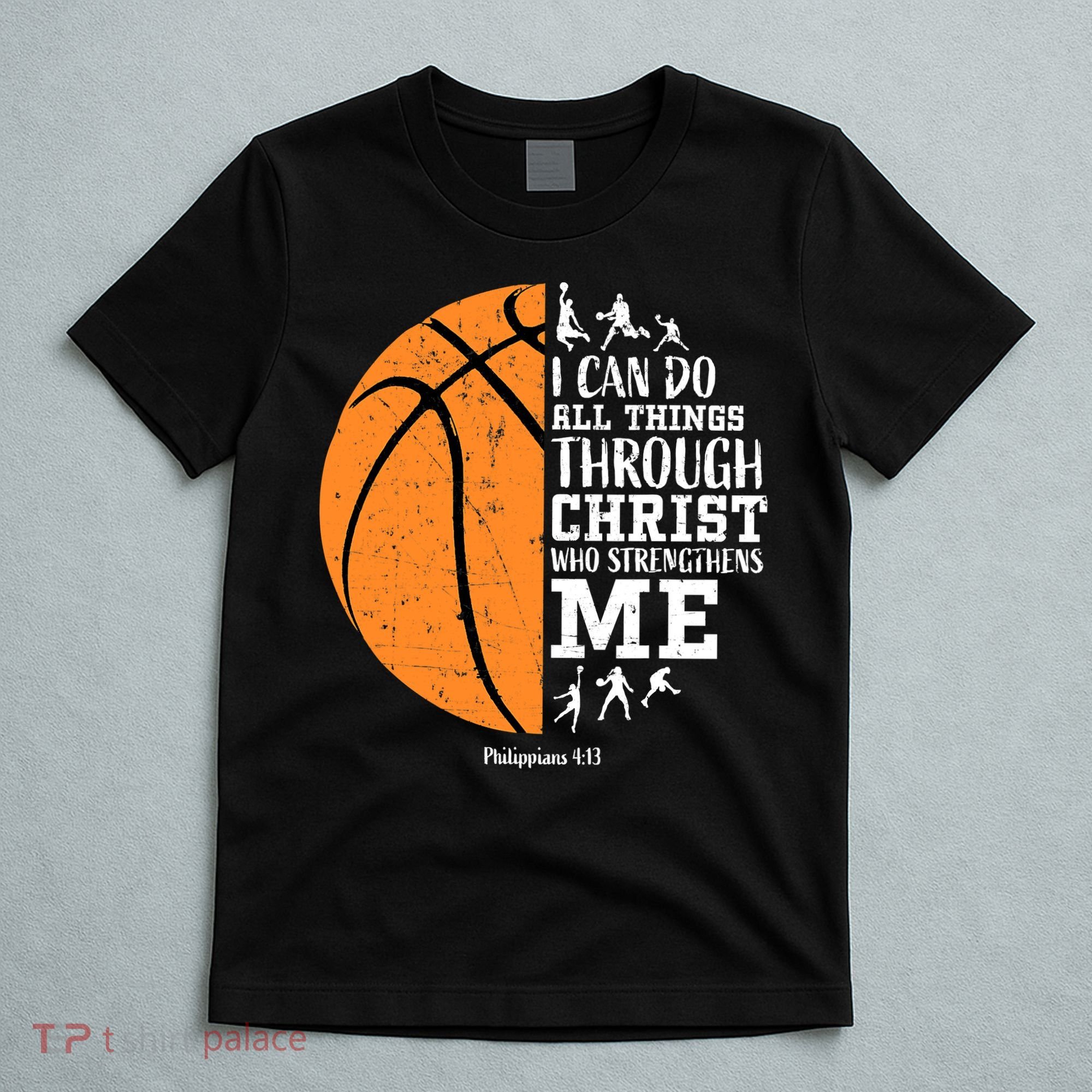 I Can Do All Things Through Christ Who Strengthens Me Basketball T-Shirt