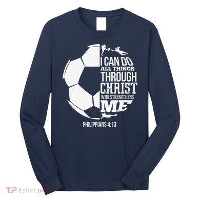 I Can Do All Things Through Christ Soccer Player Christian Long Sleeve Shirt